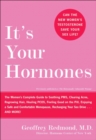 It's Your Hormones : The Women's Complete Guide to Soothing PMS, Clearing Acne, Regrowing Hair, Healing PCOS, Feeling Good on the Pill, Enjoying a Safe and Comfortable Menopause, Recharging Your Sex D - eBook