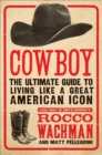 Cowboy : The Ultimate Guide to Living Like a Great American Icon - eBook