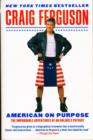 American on Purpose : The Improbable Adventures of an Unlikely Patriot - Book