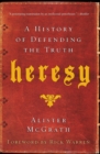 Heresy : A History of Defending the Truth - Book