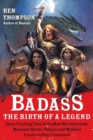 Badass: The Birth of a Legend : Spine-Crushing Tales of the Most Merciless Gods, Monsters, Heroes, Villains, and Mythical Creatures Ever Envisioned - Book