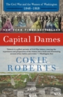 Capital Dames : The Civil War And The Women Of Washington, 1848-1868 - Book