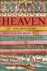 Heaven : Our Enduring Fascination with the Afterlife - Lisa Miller