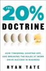 The 20% Doctrine : How Tinkering, Goofing Off, and Breaking the Rules at Work Drive Success in Business - Book