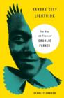 Kansas City Lightning : The Rise and Times of Charlie Parker - Book