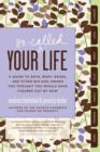 Your So-Called Life : A Guide to Boys, Body Issues, and Other Big-Girl Drama You Thought You Would Have Figured Out by Now - eBook