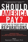 Should America Pay? : Slavery and the Raging Debate on Reparations - eBook