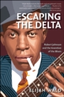 Escaping the Delta : Robert Johnson and the Invention of the Blues - eBook