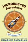 Microbrewed Adventures : A Lupulin Filled Journey to the Heart and Flavor of the World's Great Craft Beers - eBook