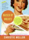 Raised by Wolves : Everything You Need to Know to Live a Happy and Civilized Life - eBook
