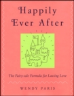 Happily Ever After : The Fairy-tale Formula for Lasting Love - eBook