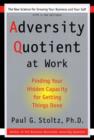 Adversity Quotient  Work : Finding Your Hidden Capacity For Getting Things Done - PhD Paul G. Stoltz