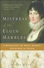 Mistress of the Elgin Marbles : A Biography of Mary Nisbet, Countess of Elgin - eBook