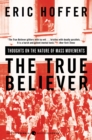 The True Believer : Thoughts on the Nature of Mass Movements - eBook