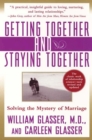 Getting Together and Staying Together : Solving the Mystery of Marriage - eBook