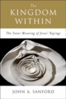 The Kingdom Within : The Inner Meanings of Jesus' Sayings - eBook
