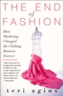 The End of Fashion : How Marketing Changed the Clothing Game Forever - eBook