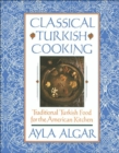 Classical Turkish Cooking : Traditional Turkish Food for the America - eBook