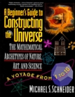 A Beginner's Guide to Constructing the Universe : The Mathematical Archetypes of Nature, Art, and Science - eBook