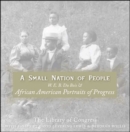 A Small Nation of People : W. E. B. Du Bois and African American Portraits of Progress - eBook
