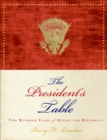 The President's Table : Two Hundred Years of Dining and Diplomacy - Barry H. Landau