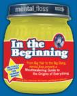 Mental Floss presents In the Beginning : From Big Hair to the Big Bang, mental_floss presents a Mouthwatering Guide to the Origins of Everything - eBook