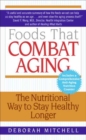 Foods That Combat Aging : The Nutritional Way to Stay Healthy Longer - eBook
