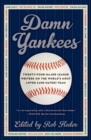 Damn Yankees : Twenty-Four Major League Writers on the World's Most Loved (and Hated) Team - Book
