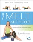 The MELT Method : A Breakthrough Self-Treatment System to Eliminate Chronic Pain, Erase the Signs of Aging, and Feel Fantastic in Just 10 Minutes a Day! - eBook