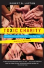 Toxic Charity : How Churches and Charities Hurt Those They Help (And How to Reverse It) - Book