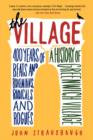 The Village : 400 Years of Beats and Bohemians, Radicals and Rogues, a History of Greenwich Village - Book
