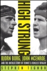 High Strung : Bjorn Borg, John McEnroe, and the Untold Story of Tennis's Fiercest Rivalry - eBook