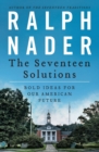 The Seventeen Solutions : Bold Ideas for Our American Future - Book
