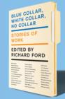 Blue Collar, White Collar, No Collar : Stories of Work - eBook