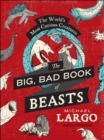 The Big, Bad Book of Beasts : The World's Most Curious Creatures - eBook