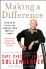 Making a Difference : Stories of Vision and Courage from America's Leaders - III Captain Chesley B. Sullenberger