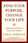 Find Your Purpose, Change Your Life : Getting to the heart of Your Life's Mission - eBook