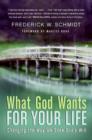 What God Wants for Your Life : Finding Answers to the Deepest Questions - Frederick W. Schmidt