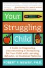 Your Struggling Child : A Guide to Diagnosing, Understanding, and Advocating for Your Child with Learning, Behavior, or Emotional Problems - eBook