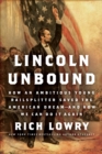 Lincoln Unbound : How an Ambitious Young Railsplitter Saved the American Dream---And How We Can Do It Again - eBook