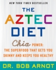 The Aztec Diet : Chia Power: The Superfood That Gets You Skinny and Keeps You Healthy - Book