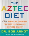 The Aztec Diet : Chia Power: The Superfood that Gets You Skinny and Keeps You Healthy - eBook