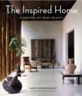 The Inspired Home : Interiors of Deep Beauty - eBook
