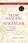 Slow Dancing with a Stranger : Lost and Found in the Age of Alzheimer's - Book