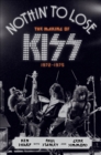 Nothin' to Lose : The Making of KISS 1972-1975 - eBook