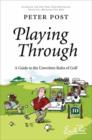 Playing Through : A Guide to the Unwritten Rules of Golf - Peter Post