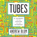 Tubes : A Journey to the Center of the Internet - eAudiobook