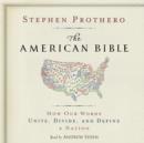 The American Bible : How Our Words Unite, Divide, and Define a Nation - eAudiobook