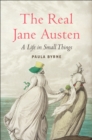The Real Jane Austen : A Life in Small Things - eBook