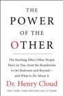 The Power of the Other : The startling effect other people have on you, from the boardroom to the bedroom and beyond-and what to do about it - eBook